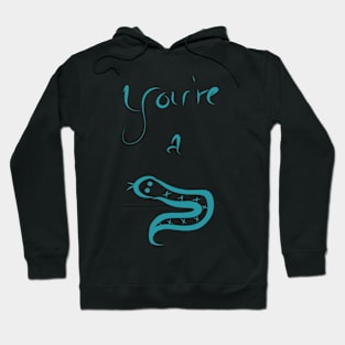 You're a snake Hoodie